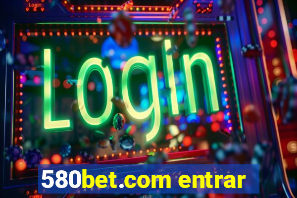 580bet.com entrar